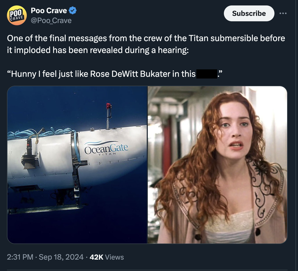 kate winslet titanic - Poo Poo Crave Grave Subscribe One of the final messages from the crew of the Titan submersible before it imploded has been revealed during a hearing "Hunny I feel just Rose DeWitt Bukater in this OceanGate Titan 42K Views